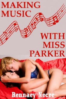Making Music with Miss Parker: A First Lesbian Experience - Rennaey Necee