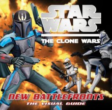 Star Wars: The Clone Wars: New Battlefronts: The Visual Guide - Jason Fry