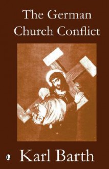 The German Church Conflict - Karl Barth, P. T. A. Parker