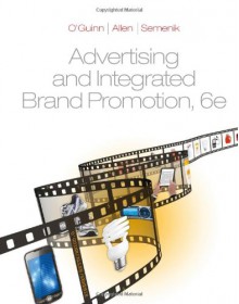 Advertising and Integrated Brand Promotion - Thomas O'Guinn, Chris Allen, Richard Semenik