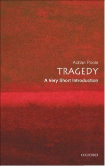 Tragedy: A Very Short Introduction (Very Short Introductions) - Adrian Poole