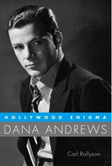 Hollywood Enigma: Dana Andrews - Carl Rollyson