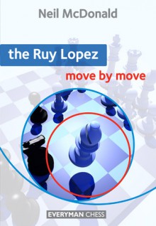 The Ruy Lopez: Move by Move - Neil McDonald