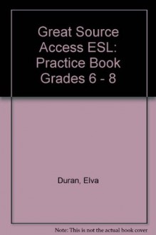 Great Source ACCESS ESL: Practice Book Grades 6 - 8 - Great Source