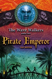 Pirate Emperor - Kai Meyer, Elizabeth Crawford, Elizabeth D. Crawford