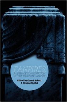 FANPIRES: Audience Consumption of the Modern Vampire - Gareth Schot, Kirstine Moffat, Jennifer Jenson, Anita Sarkeesian