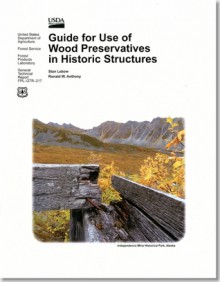 Guide for Use of Wood Preservatives In Historic Structures - Stan Lebow, Ronald W. Anthony, U.S. Forest Service