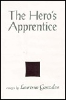 The Hero's Apprentice - Laurence Gonzales