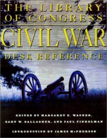 The Library of Congress Civil War Desk Reference - Margaret E. Wagner, Gary W. Gallagher