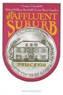 The Affluent Suburb: Housing Needs and Attitudes - George Sternlieb