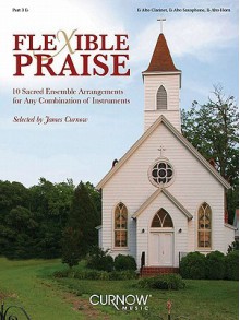 Flexible Praise: Part 3 in Eb (Alto Clarinet, Alto Saxophone, Alto Horn) - James Curnow