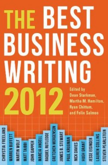 Best Business Writing 2012 (Columbia Journalism Review Books) - Dean Starkman, Martha Hamilton, Ryan Chittum, Felix Salmon