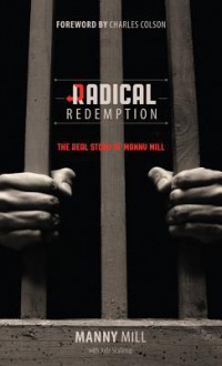 Radical Redemption: The Real Story of Manny Mill - Manny Mill, Jude Skallerup, Charles Colson