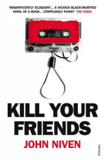 Kill Your Friends - John Niven