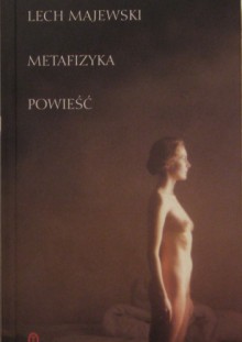 Metafizyka. Powieść - Lech Majewski