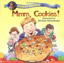 Mmmm, Cookies - Robert Munsch,Michael Martchenko