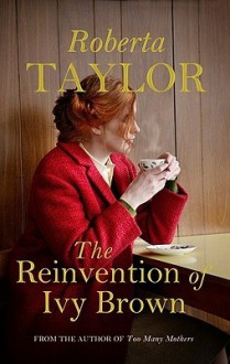 The Reinvention Of Ivy Brown - Roberta Taylor, Annie Aldington