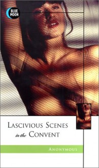 Lascivious Scenes in the Convent - James Holmes