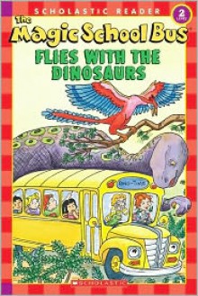 The Magic School Bus Flies With The Dinosaurs - Martin Schwabacher, Carolyn Bracken, Joanna Cole, Bruce Degen