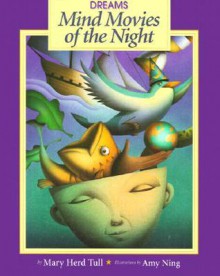 Dreams: Mind Movies of the Night - Mary Herd Tull, Amy Ning