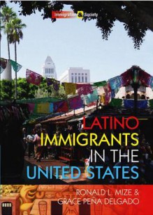 Latino Immigrants in the United States - Ronald L. Mize, Grace Peña Delgado