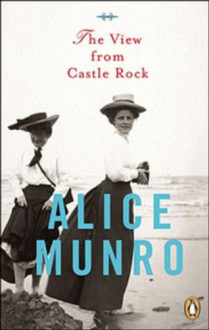 The View from Castle Rock - Alice Munro