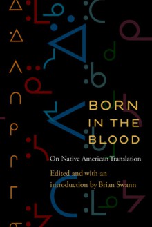 Born in the Blood: On Native American Translation - Brian Swann