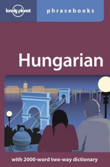 Hungarian: Lonely Planet Phrasebook - Christina Mayer, Lonely Planet Phrasebooks