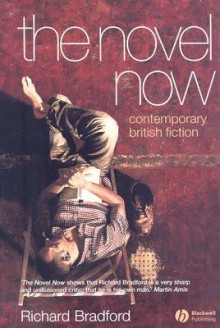 The Novel Now: Contemporary British Fiction - Richard Bradford