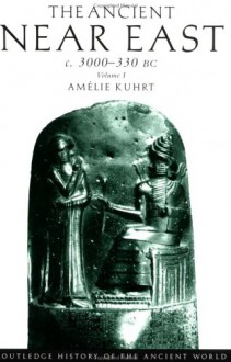 The Ancient Near East c. 3000-330 BC, Vol. 1 (Routledge History of the Ancient World) - Amélie Kuhrt