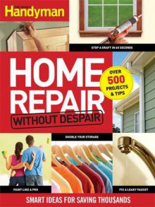 Home Repair without Despair: Smart Ideas for Saving Thousands - Family Handyman Magazine, Family Handyman Magazine