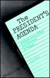 The President's Agenda: Domestic Policy Choice from Kennedy to Reagan - Paul Charles Light