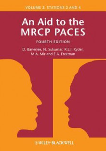 An Aid to the MRCP PACES: Stations 2 and 4 v. 2 - Dev Banerjee, N. Sukumar, Robert E.J. Ryder, M. Afzal Mir