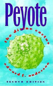 Peyote: The Divine Cactus - Edward Anderson