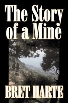 The Story of a Mine - Bret Harte