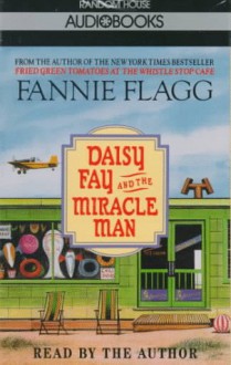 Daisy Fay and the Miracle Man - Fannie Flagg