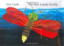 The Very Lonely Firefly - Eric Carle