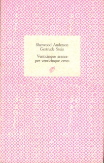 Venticinque arance per venticinque cents. Lettere 1921-1941 - Gertrude Stein, Sherwood Anderson, Marina Premoli, Fernanda Pivano