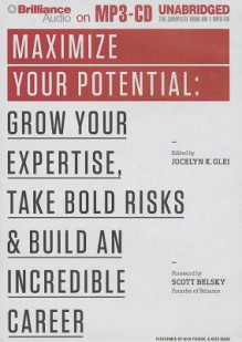 Maximize Your Potential: Grow Your Expertise, Take Bold Risks & Build an Incredible Career - Jocelyn K. Glei