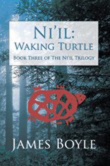 Ni'il: Waking Turtle: Book Three of the Ni'il Trilogy - James Boyle