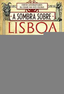 A Sombra Sobre Lisboa - Rogério Ribeiro, Safaa Dib, José Manuel Lopes, Yves Robert, João Ventura, João Barreiros, António de Macedo, Vasco Curado, João Seixas, Luís Filipe Silva, Rhys Hughes, David Soares, João Henrique Pinto, Fernando Ribeiro