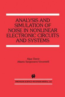 Analysis and Simulation of Noise in Nonlinear Electronic Circuits and Systems (The Springer International Series in Engineering and Computer Science) - Alper Demir, Alberto Sangiovanni-Vincentelli