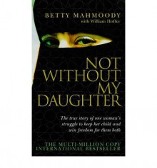 Not Without My Daughter - Betty Mahmoody, William Hoffer