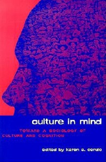 Culture in Mind: Toward a Sociology of Culture and Cognition - Karen A. Cerulo