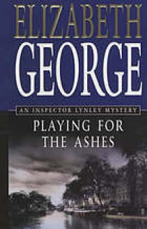 Playing for the Ashes (Inspector Lynley #7) - Elizabeth George