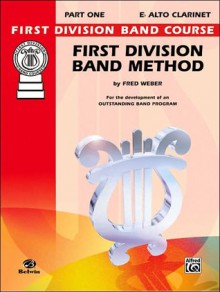 First Division Band Method, Part 1: Bb Clarinet (First Division Band Course) - Fred Weber