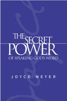 The Secret Power of Speaking God's Word - Joyce Meyer