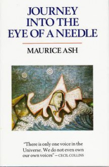 Journey Into the Eye of a Needle - Maurice Ash