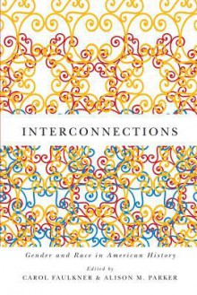 Interconnections: Gender and Race in American History - Carol Faulkner, Alison Parker