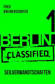 BERLIN.classified - Seilverwandtschaften - - Fred Breinersdorfer